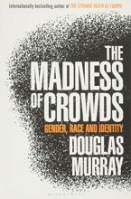 Cover art for The Madness of Crowds: Gender, Identity, Morality
