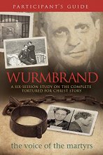 Cover art for Wurmbrand Participant's Guide: A Six-Session Study on the Complete Tortured for Christ Story