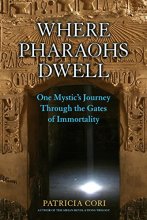 Cover art for Where Pharaohs Dwell: One Mystic's Journey Through the Gates of Immortality