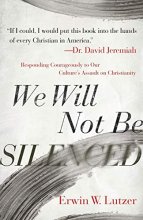 Cover art for We Will Not Be Silenced: Responding Courageously to Our Culture's Assault on Christianity