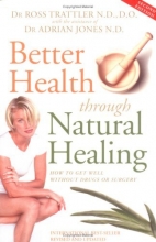 Cover art for Better Health Through Natural Healing: How to Get Well Without Drugs or Surgery
