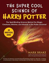 Cover art for The Super Cool Science of Harry Potter: The Spell-Binding Science Behind the Magic, Creatures, Witches, and Wizards of the Potter Universe!