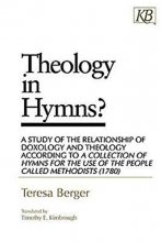 Cover art for Theology in Hymns?: A Study of the Relationship of Doxology and Theology According to A Collection of Hymns for the Use of the People Called Methodists (1780)
