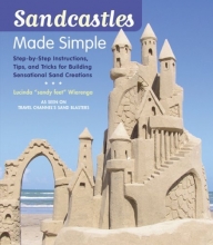 Cover art for Sandcastles Made Simple: Step-by-Step Instructions, Tips, and Tricks for Building Sensational Sand Creations
