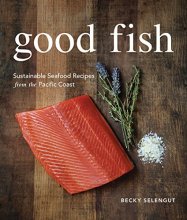 Cover art for Good Fish: Sustainable Seafood Recipes from the Pacific Coast