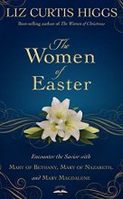Cover art for The Women of Easter: Encounter the Savior with Mary of Bethany, Mary of Nazareth, and Mary Magdalene