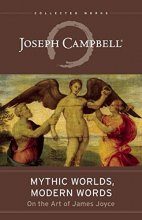 Cover art for Mythic Worlds, Modern Words: Joseph Campbell on the Art of James Joyce (The Collected Works of Joseph Campbell)