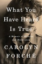 Cover art for What You Have Heard Is True: A Memoir of Witness and Resistance