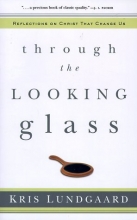 Cover art for Through the Looking Glass: Reflections on Christ That Change Us