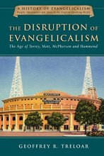 Cover art for The Disruption of Evangelicalism: The Age of Torrey, Mott, McPherson and Hammond (History of Evangelicalism Series, Volume 4)