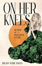 Cover art for On Her Knees: Memoir of a Prayerful Jezebel