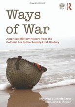 Cover art for Ways of War: American Military History from the Colonial Era to the Twenty-First Century