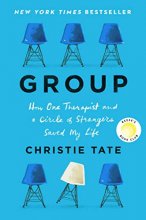 Cover art for Group: How One Therapist and a Circle of Strangers Saved My Life