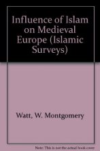 Cover art for The Influence of Islam on Medieval Europe (Islamic Surveys, Vol. 9) by Prof. W. Montgomery Watt (1972-07-03)