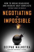 Cover art for Negotiating the Impossible: How to Break Deadlocks and Resolve Ugly Conflicts (without Money or Muscle)