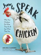 Cover art for How to Speak Chicken: Why Your Chickens Do What They Do & Say What They Say