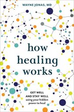 Cover art for How Healing Works: Get Well and Stay Well Using Your Hidden Power to Heal