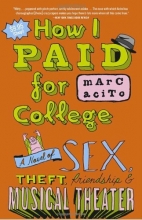 Cover art for How I Paid for College: A Novel of Sex, Theft, Friendship & Musical Theater