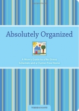 Cover art for Absolutely Organized: A Mom's Guide to a No-Stress Schedule and Clutter-Free Home