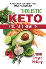Cover art for Holistic Keto for Gut Health: A Program for Resetting Your Metabolism