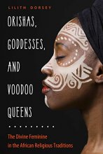 Cover art for Orishas, Goddesses, and Voodoo Queens: The Divine Feminine in the African Religious Traditions