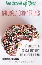 Cover art for The Secret of Your Naturally Skinny Friends: a simple path to your best body and a healthy mind