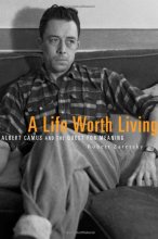Cover art for A Life Worth Living: Albert Camus and the Quest for Meaning