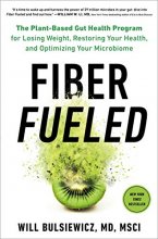 Cover art for Fiber Fueled: The Plant-Based Gut Health Program for Losing Weight, Restoring Your Health, and Optimizing Your Microbiome