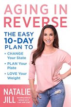 Cover art for Aging in Reverse: The Easy 10-Day Plan to Change Your State, Plan Your Plate, Love Your Weight