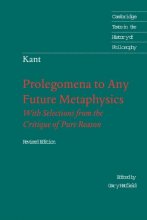 Cover art for Prolegomena to Any Future Metaphysics: That Will Be Able to Come Forward as Science: With Selections from the Critique of Pure Reason, Revised Edition (Cambridge Texts in the History of Philosophy)