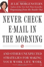 Cover art for Never Check E-Mail In the Morning: And Other Unexpected Strategies for Making Your Work Life Work