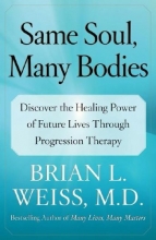 Cover art for Same Soul, Many Bodies: Discover the Healing Power of Future Lives through Progression Therapy