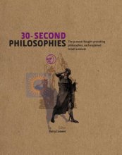 Cover art for 30-Second Philosophies The 50 Most Thought-Provoking Philosophies, Each Explained in Half a Minute
