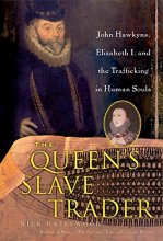 Cover art for The Queen's Slave Trader: John Hawkyns, Elizabeth I, and the Trafficking in Human Souls