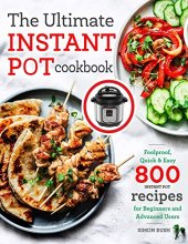 Cover art for The Ultimate Instant Pot cookbook: Foolproof, Quick & Easy 800 Instant Pot Recipes for Beginners and Advanced Users (Pressure Cooker Recipes)