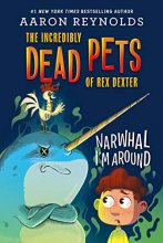 Cover art for Narwhal I'm Around (The Incredibly Dead Pets of Rex Dexter, 2)
