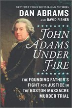 Cover art for John Adams Under Fire: The Founding Father's Fight for Justice in the Boston Massacre Murder Trial