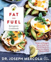 Cover art for Fat for Fuel Ketogenic Cookbook: Recipes and Ketogenic Keys to Health from a World-Class Doctor and an Internationally Renowned Chef