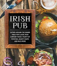 Cover art for Irish Pub: Gather Around the Dinner Table for Classic Irish Comfort Foods-Plenty of Potatoes, Hearty Soups and Much More