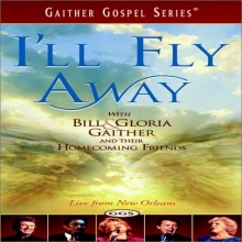 Cover art for I'll Fly Away - with Bill and Gloria Gaither and Their Homecoming Friends