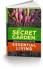 Cover art for The Secret Garden: Growing Delicious Food For Essential Living