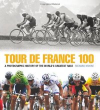 Cover art for Tour De France 100: A Photographic History of the World's Greatest Race
