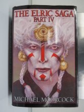 Cover art for The Elric Saga: Part IV (The Dreamthief's Daughter; The Skrayling Tree; The White Wolf's Son)