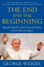 Cover art for The End and the Beginning: Pope John Paul II -- The Victory of Freedom, the Last Years, the Legacy