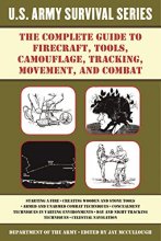 Cover art for The Complete U.S. Army Survival Guide to Firecraft, Tools, Camouflage, Tracking, Movement, and Combat