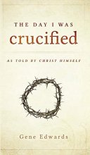Cover art for The Day I was Crucified: As Told by Christ Himself