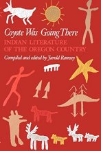 Cover art for Coyote Was Going There: Indian Literature of the Oregon Country