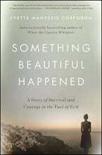 Cover art for Something Beautiful Happened: A Story of Survival and Courage in the Face of Evil