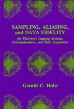 Cover art for Sampling, Aliasing, and Data Fidelity: For Electronic Imaging Systems, Communications, and Data Acquisition (Spie Press Series , No 55)