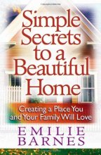 Cover art for Simple Secrets to a Beautiful Home: Creating a Place You and Your Family Will Love